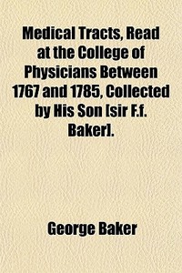 Medical Tracts, Read At The College Of P di George Baker edito da General Books