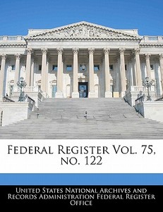Federal Register Vol. 75, No. 122 edito da Bibliogov