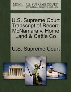 U.s. Supreme Court Transcript Of Record Mcnamara V. Home Land & Cattle Co edito da Gale Ecco, U.s. Supreme Court Records