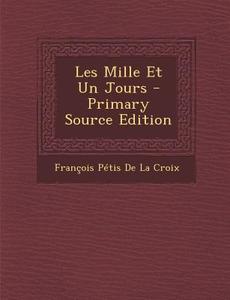Les Mille Et Un Jours di Francois Petis De La Croix edito da Nabu Press