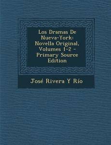 Los Dramas de Nueva-York: Novella Original, Volumes 1-2 di Jose Rivera y. Rio edito da Nabu Press