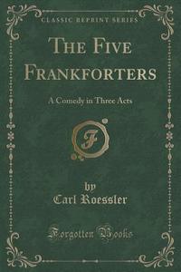 The Five Frankforters di Carl Roessler edito da Forgotten Books