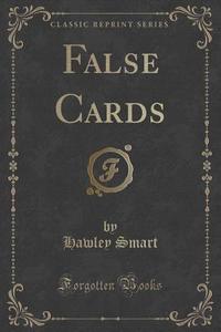 False Cards (classic Reprint) di Hawley Smart edito da Forgotten Books