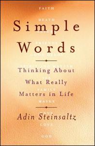 Simple Words: Thinking about What Really Matters in Life di Adin Steinsaltz edito da SIMON & SCHUSTER