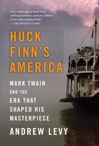 Huck Finn's America: Mark Twain and the Era That Shaped His Masterpiece di Andrew Levy edito da SIMON & SCHUSTER