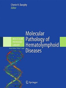 Molecular Pathology of Hematolymphoid Diseases edito da Springer-Verlag New York Inc.