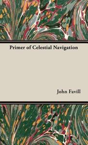 Primer of Celestial Navigation di John Favill edito da Mallock Press