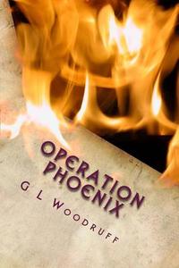 Operation Phoenix di G. L. Woodruff edito da Createspace