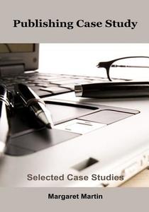 Publishing Case Study: Selected Case Studies di Margaret Martin edito da Createspace