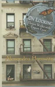 On Looking: Eleven Walks with Expert Eyes di Alexandra Horowitz edito da Center Point