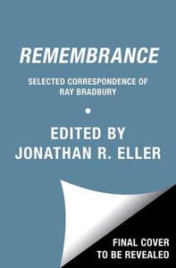 Remembrance: Selected Correspondence of Ray Bradbury di Jonathan R. Eller edito da SIMON & SCHUSTER