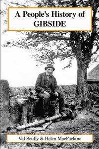 A PEOPLE'S HISTORY OF GIBSIDE di HELEN MACFARLANE edito da LIGHTNING SOURCE UK LTD