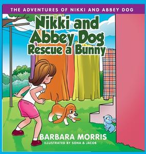 Nikki and Abbey Dog Rescue a Bunny di Barbara Morris edito da Barbara Morris