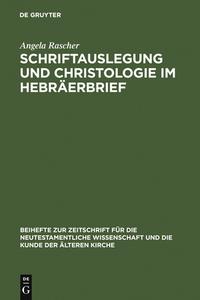 Schriftauslegung und Christologie  im Hebräerbrief di Angela Rascher edito da De Gruyter