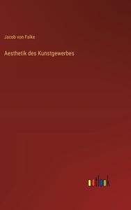 Aesthetik des Kunstgewerbes di Jacob Von Falke edito da Outlook Verlag