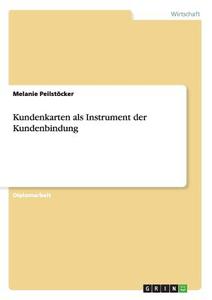 Kundenkarten als Instrument der Kundenbindung di Melanie Peilstöcker edito da GRIN Publishing