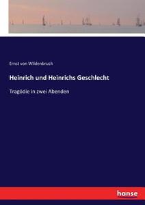 Heinrich und Heinrichs Geschlecht edito da hansebooks