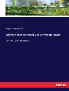Schriften über Vererbung und verwandte Fragen di August Weismann edito da hansebooks