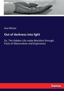 Out of darkness into light di Asa Mahan edito da hansebooks