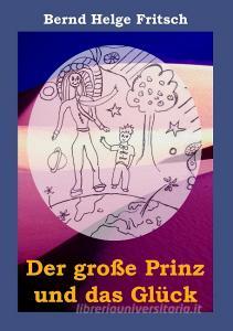 Der große Prinz und das Glück di Bernd Helge Fritsch edito da Books on Demand