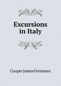 Excursions In Italy di Cooper James Fenimore edito da Book On Demand Ltd.
