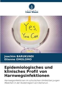Epidemiologisches und klinisches Profil von Harnwegsinfektionen di Joachim Barukundi, Etienne Omolomo edito da Verlag Unser Wissen