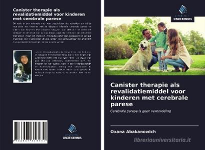Canister therapie als revalidatiemiddel voor kinderen met cerebrale parese di Oxana Abakanowich edito da Uitgeverij Onze Kennis