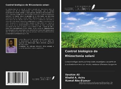Control biológico de Rhizoctonia solani di Ibrahim Ali, Khalid A. Asiry, Kamal Abo-Elyousr edito da Ediciones Nuestro Conocimiento