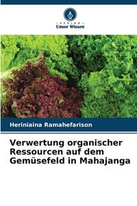 Verwertung organischer Ressourcen auf dem Gemüsefeld in Mahajanga di Heriniaina Ramahefarison edito da Verlag Unser Wissen