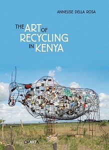 The Art of Recycling in Kenya di Annelise Della Rosa edito da Charta