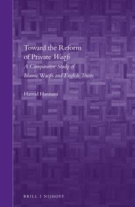 Toward the Reform of Private "Waqfs": A Comparative Study of Islamic "Waqfs" and English Trusts di Hamid Harasani edito da BRILL ACADEMIC PUB