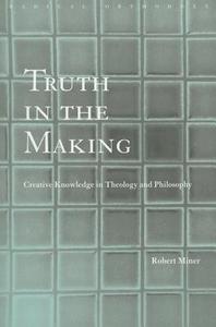 Truth in the Making di Robert C. Miner edito da Routledge