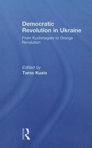 Democratic Revolution in Ukraine di Taras Kuzio edito da Routledge