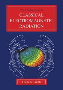 An Introduction to Classical Electromagnetic Radiation di Glenn S. Smith edito da Cambridge University Press