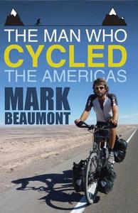 The Man Who Cycled The Americas di Mark Beaumont edito da Transworld Publishers Ltd