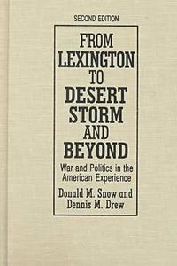 From Lexington to Desert Storm and Beyond: War and Politics in the American Experience di Donald M. Snow edito da M.E. Sharpe