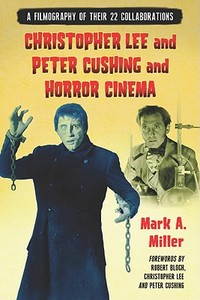 Christopher Lee and Peter Cushing and Horror Cinema di Mark A. Miller edito da McFarland