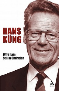 Why I Am Still a Christian di Hans Kung edito da CONTINNUUM 3PL