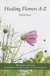 Healing Flowers A-Z di Diane Stein edito da LOTUS PR