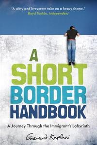 A Short Border Handbook: A Journey Through the Immigrant's Labyrinth di Gazmend Kapllani edito da NEW EUROPE BOOKS