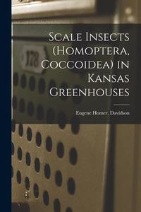 Scale Insects (Homoptera, Coccoidea) in Kansas Greenhouses di Eugene Homer Davidson edito da LIGHTNING SOURCE INC