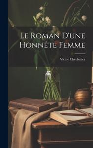 Le Roman D'une Honnête Femme di Victor Cherbuliez edito da LEGARE STREET PR