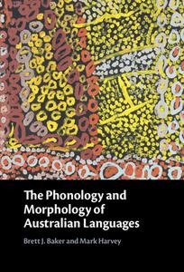 The Phonology And Morphology Of Australian Languages di Brett J. Baker, Mark Harvey edito da Cambridge University Press