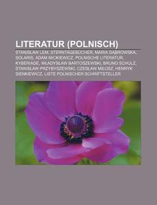 Literatur (Polnisch) di Quelle Wikipedia edito da Books LLC, Reference Series