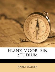 Franz Moor, Ein Studium di Harry Walden edito da Nabu Press
