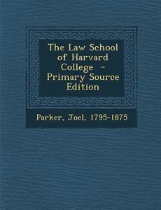 The Law School of Harvard College di Joel Parker edito da Nabu Press