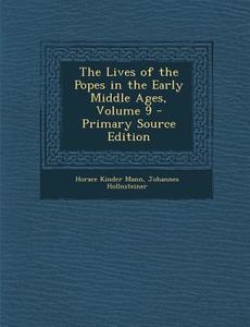 The Lives of the Popes in the Early Middle Ages, Volume 9 - Primary Source Edition di Horace Kinder Mann, Johannes Hollnsteiner edito da Nabu Press