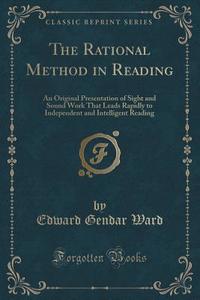 The Rational Method In Reading di Edward Gendar Ward edito da Forgotten Books