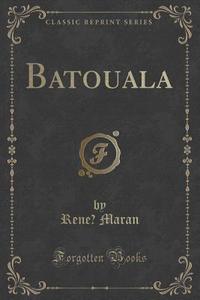 Batouala (classic Reprint) di Rene Maran edito da Forgotten Books