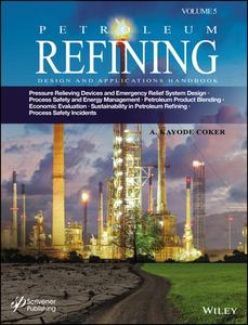 Petroleum Refining Design and Applications Handbook, Volume 5 di A. Kayode Coker edito da WILEY-SCRIVENER